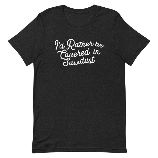 Covered in Sawdust Short Sleeve Tee