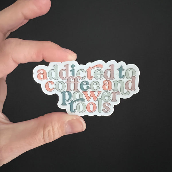 Addicted to Coffee & Power Tools Sticker