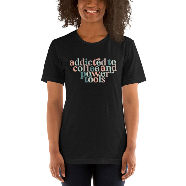 MAKER COLLECTION Addicted to Coffee & Power Tools Unisex Short Sleeve Tee