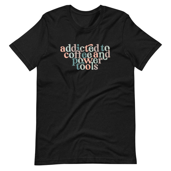 MAKER COLLECTION Addicted to Coffee & Power Tools Unisex Short Sleeve Tee
