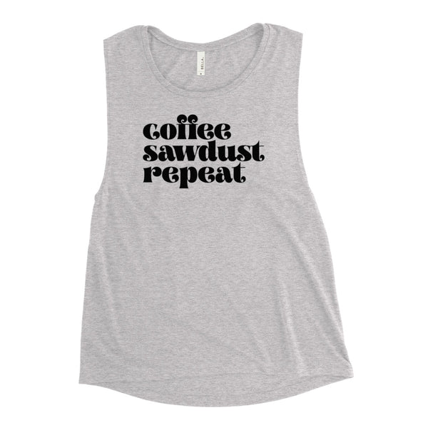 MAKER COLLECTION Coffee Sawdust Repeat Women's Muscle Tank